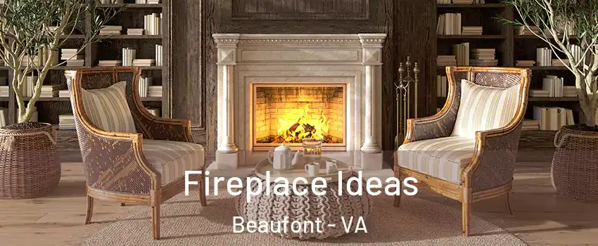 Fireplace Ideas Beaufont - VA