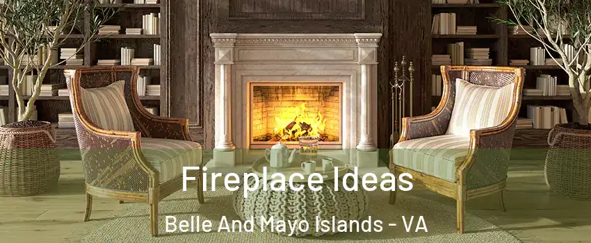 Fireplace Ideas Belle And Mayo Islands - VA