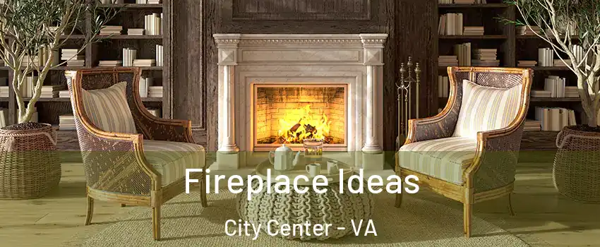 Fireplace Ideas City Center - VA