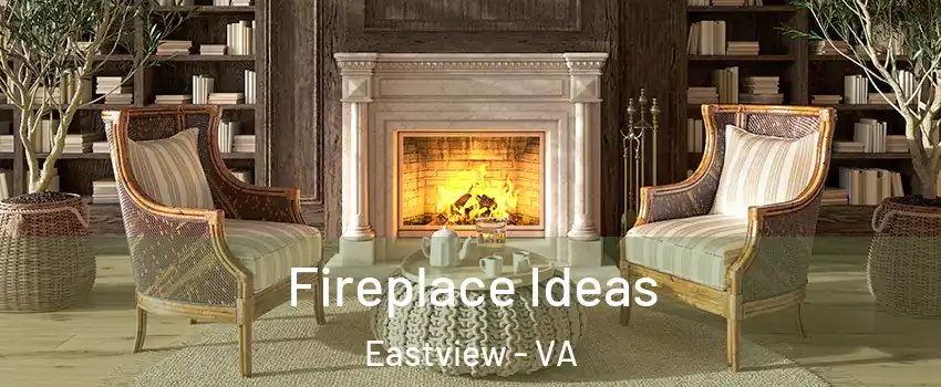 Fireplace Ideas Eastview - VA