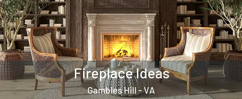 Fireplace Ideas Gambles Hill - VA