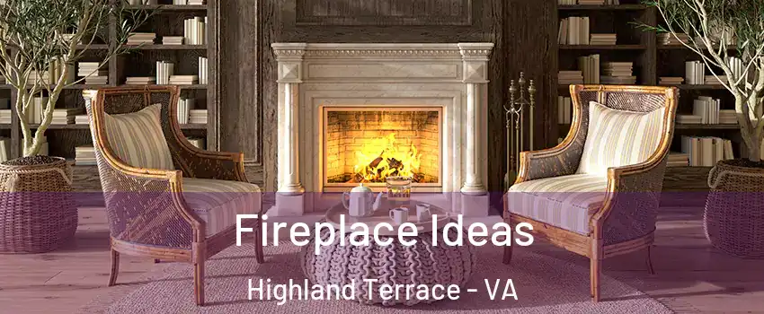 Fireplace Ideas Highland Terrace - VA