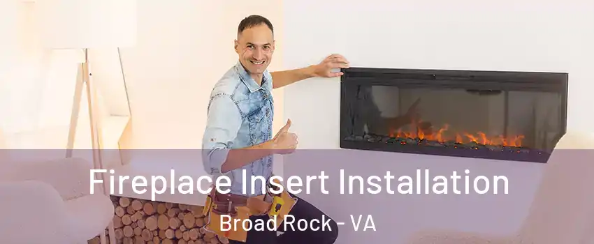 Fireplace Insert Installation Broad Rock - VA