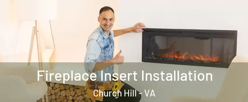 Fireplace Insert Installation Church Hill - VA