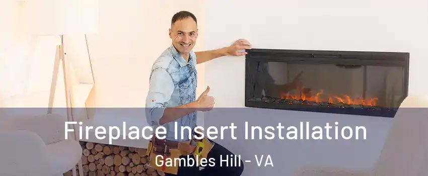 Fireplace Insert Installation Gambles Hill - VA