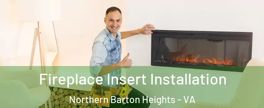 Fireplace Insert Installation Northern Barton Heights - VA