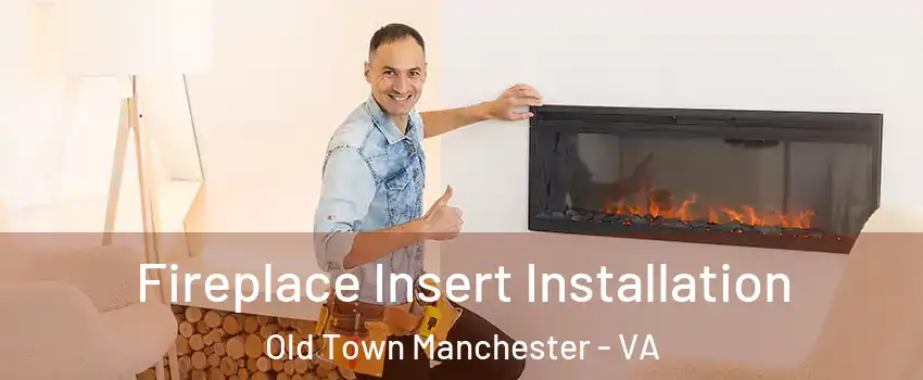 Fireplace Insert Installation Old Town Manchester - VA