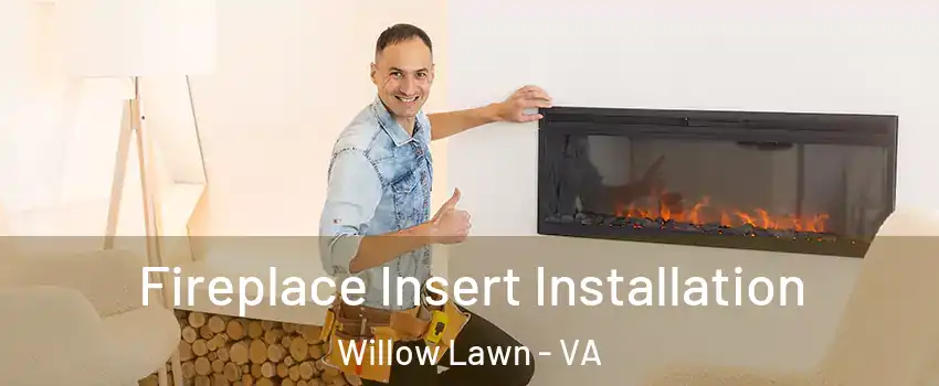 Fireplace Insert Installation Willow Lawn - VA