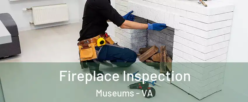 Fireplace Inspection Museums - VA