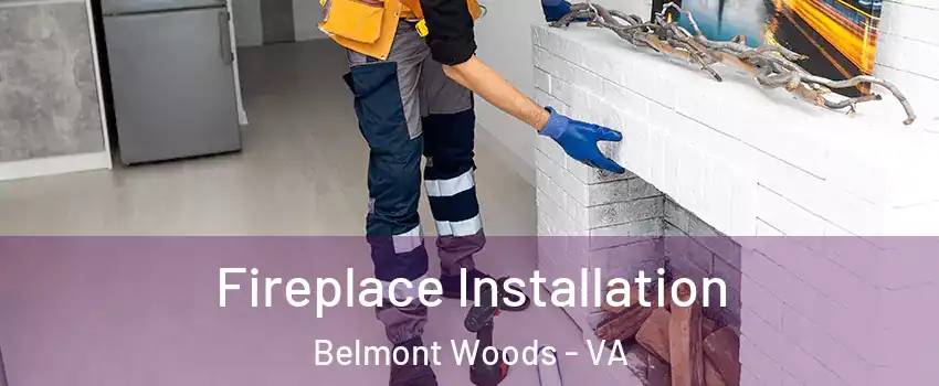 Fireplace Installation Belmont Woods - VA