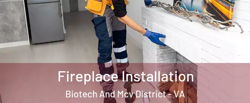 Fireplace Installation Biotech And Mcv District - VA