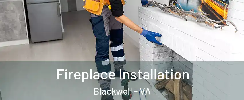 Fireplace Installation Blackwell - VA