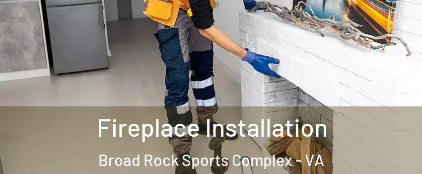 Fireplace Installation Broad Rock Sports Complex - VA