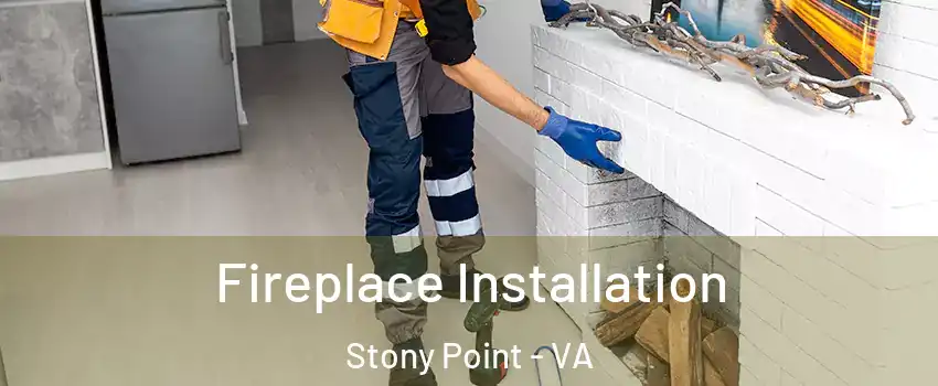 Fireplace Installation Stony Point - VA