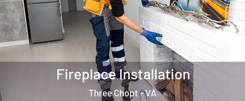 Fireplace Installation Three Chopt - VA