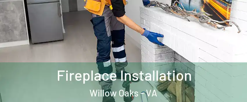 Fireplace Installation Willow Oaks - VA