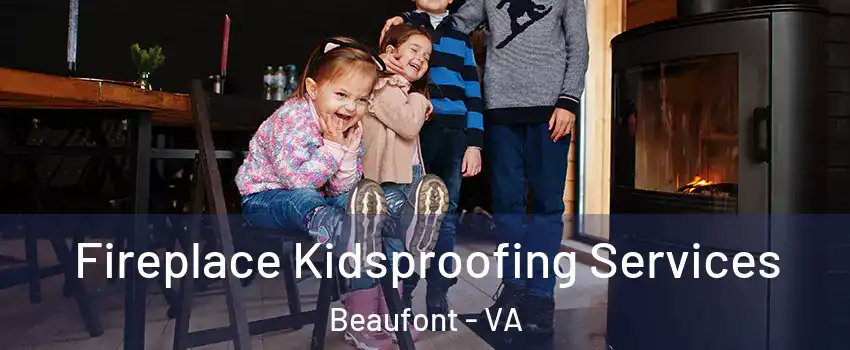 Fireplace Kidsproofing Services Beaufont - VA