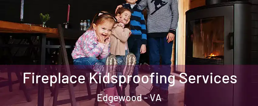 Fireplace Kidsproofing Services Edgewood - VA