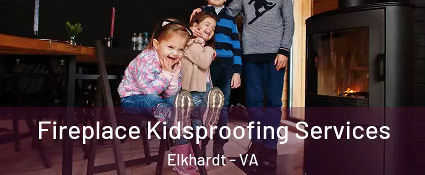 Fireplace Kidsproofing Services Elkhardt - VA