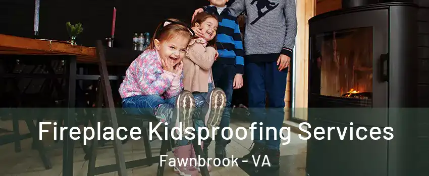 Fireplace Kidsproofing Services Fawnbrook - VA