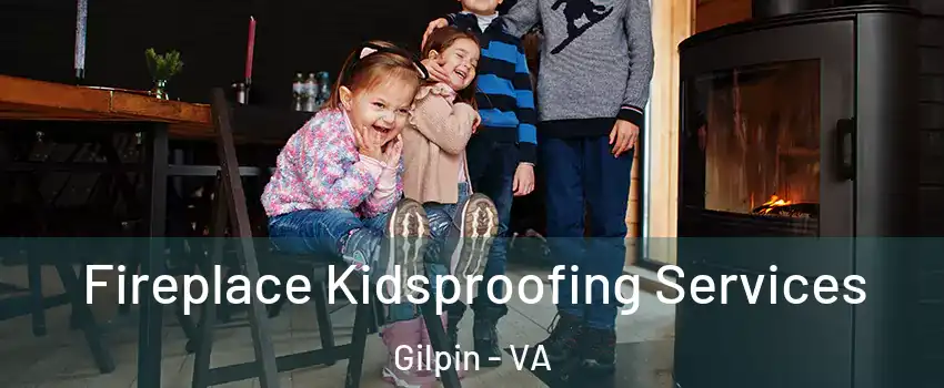 Fireplace Kidsproofing Services Gilpin - VA