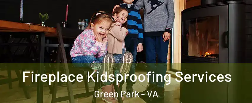 Fireplace Kidsproofing Services Green Park - VA