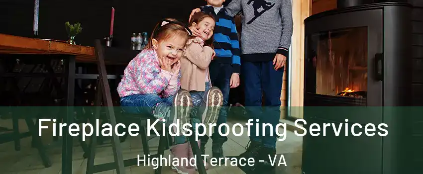 Fireplace Kidsproofing Services Highland Terrace - VA