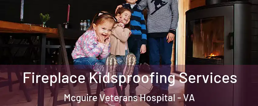 Fireplace Kidsproofing Services Mcguire Veterans Hospital - VA