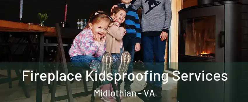 Fireplace Kidsproofing Services Midlothian - VA