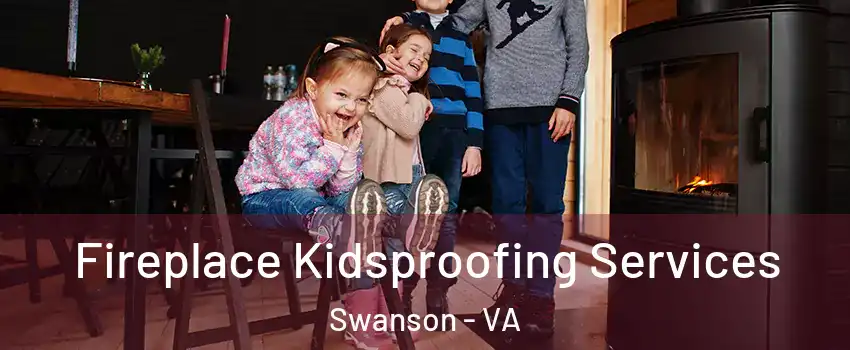 Fireplace Kidsproofing Services Swanson - VA