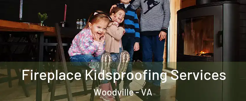 Fireplace Kidsproofing Services Woodville - VA