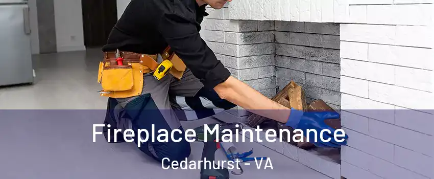 Fireplace Maintenance Cedarhurst - VA