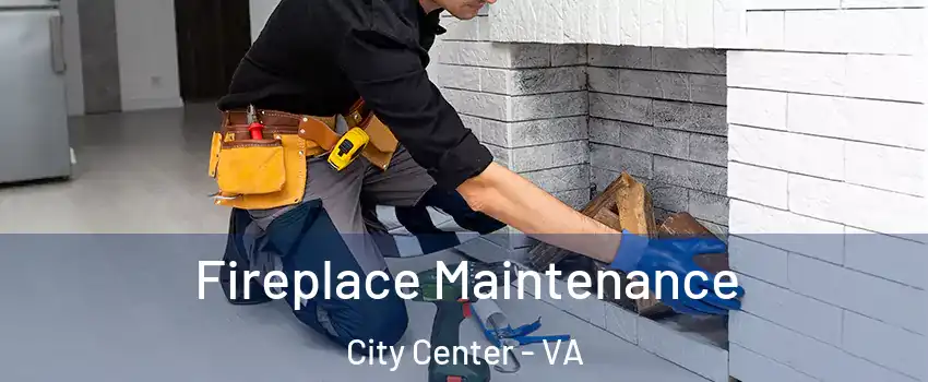 Fireplace Maintenance City Center - VA