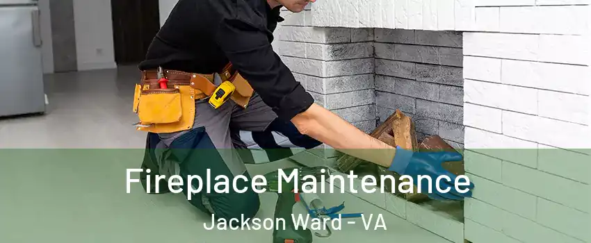 Fireplace Maintenance Jackson Ward - VA