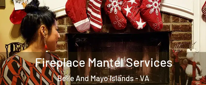 Fireplace Mantel Services Belle And Mayo Islands - VA