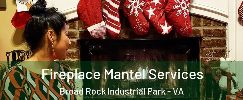 Fireplace Mantel Services Broad Rock Industrial Park - VA