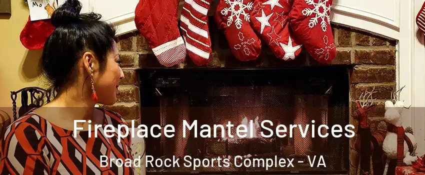 Fireplace Mantel Services Broad Rock Sports Complex - VA