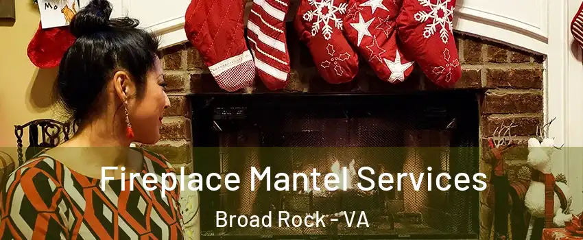 Fireplace Mantel Services Broad Rock - VA