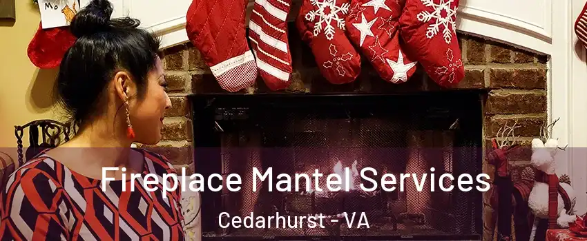 Fireplace Mantel Services Cedarhurst - VA