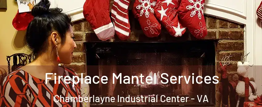 Fireplace Mantel Services Chamberlayne Industrial Center - VA