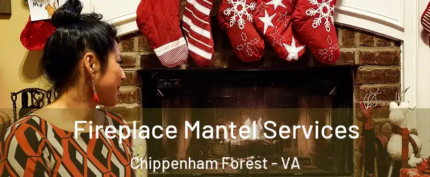 Fireplace Mantel Services Chippenham Forest - VA