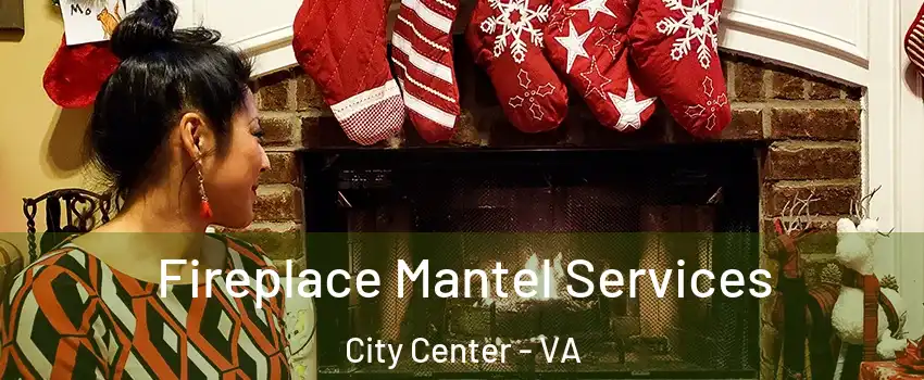 Fireplace Mantel Services City Center - VA