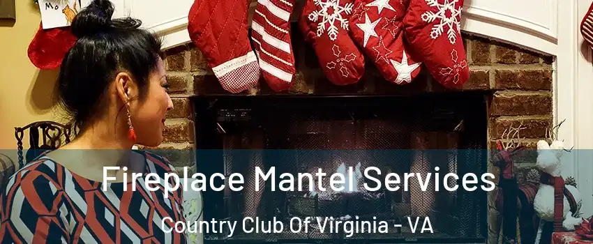 Fireplace Mantel Services Country Club Of Virginia - VA