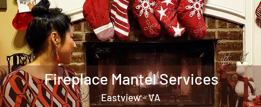 Fireplace Mantel Services Eastview - VA