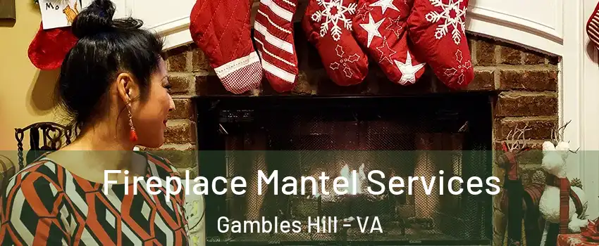 Fireplace Mantel Services Gambles Hill - VA