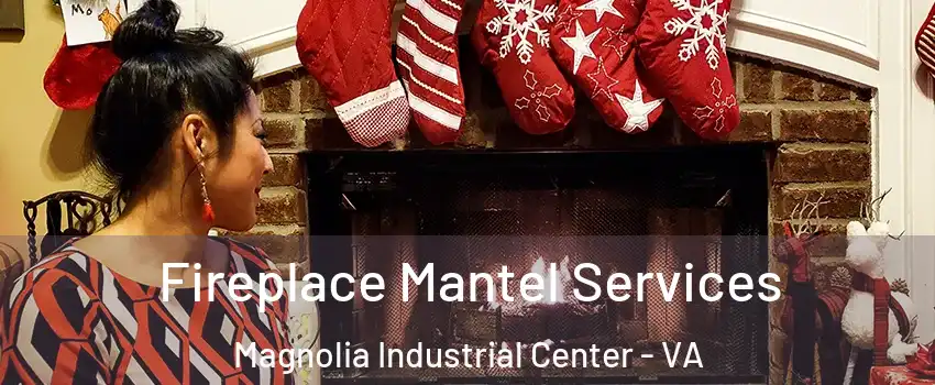 Fireplace Mantel Services Magnolia Industrial Center - VA