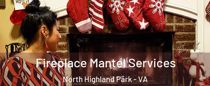 Fireplace Mantel Services North Highland Park - VA