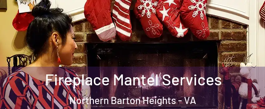 Fireplace Mantel Services Northern Barton Heights - VA