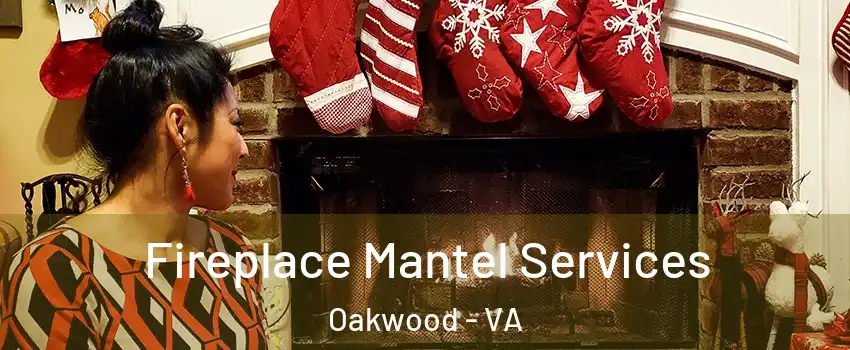 Fireplace Mantel Services Oakwood - VA