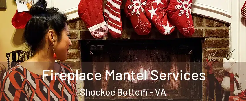 Fireplace Mantel Services Shockoe Bottom - VA